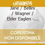 Jane / Bellini / Wagner / Elder Eaglen - Sings Bellini & Wagner cd