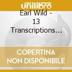 Earl Wild - 13 Transcriptions For Solo Piano cd musicale