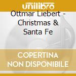 Ottmar Liebert - Christmas & Santa Fe cd