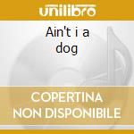 Ain't i a dog cd