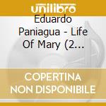Eduardo Paniagua - Life Of Mary (2 Cd) cd musicale di Eduardo Paniagua