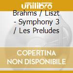 Brahms / Liszt - Symphony 3 / Les Preludes cd