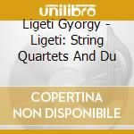 Ligeti Gyorgy - Ligeti: String Quartets And Du cd