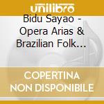 Bidu Sayao - Opera Arias & Brazilian Folk Songs cd musicale