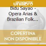 Bidu Sayao - Opera Arias & Brazilian Folk Songs cd