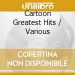 Cartoon Greatest Hits / Various cd musicale