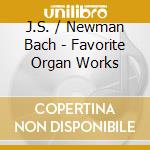 J.S. / Newman Bach - Favorite Organ Works cd musicale