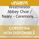 Westminster Abbey Choir / Neary - Ceremony Of Carols cd