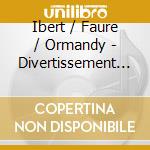 Ibert / Faure / Ormandy - Divertissement / Pelleas Et Melisande Op 80 cd