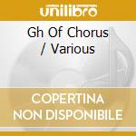 Gh Of Chorus / Various cd musicale