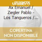 Ax Emanuel / Ziegler Pablo - Los Tangueros / Tangos Of Asto cd