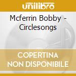 Mcferrin Bobby - Circlesongs cd