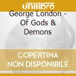 George London - Of Gods & Demons cd