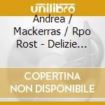 Andrea / Mackerras / Rpo Rost - Delizie Dell'amor cd musicale