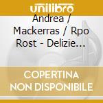 Andrea / Mackerras / Rpo Rost - Delizie Dell'amor cd