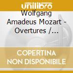 Wolfgang Amadeus Mozart - Overtures / Divertimen cd musicale di Varios Interpretes