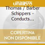 Thomas / Barber Schippers - Conducts Barber cd