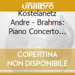 Kostelanetz Andre - Brahms: Piano Concerto N. 1 cd