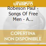 Robeson Paul - Songs Of Free Men - A Paul Robe cd musicale di Paul Robeson