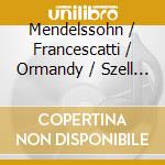 Mendelssohn / Francescatti / Ormandy / Szell - Symphony 4 / Violin Cto / Midsummer Night's Dream cd