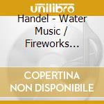 Handel - Water Music / Fireworks Music cd