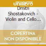 Dmitri Shostakovich - Violin and Cello Concertos cd musicale di Dmitri Shostakovich