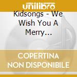 Kidsongs - We Wish You A Merry Christmas cd musicale di Kidsongs