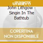 John Lithgow - Singin In The Bathtub cd