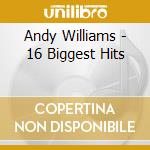 Andy Williams - 16 Biggest Hits cd musicale di Andy Williams