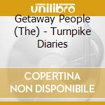 Getaway People (The) - Turnpike Diaries cd musicale di Getaway People