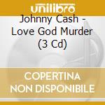 Johnny Cash - Love God Murder (3 Cd) cd