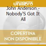 John Anderson - Nobody'S Got It All cd musicale di John Anderson