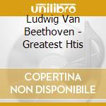 Ludwig Van Beethoven - Greatest Htis cd musicale di Beethoven / Bernstein / Ormandy / Fleisher