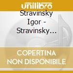 Stravinsky Igor - Stravinsky Conducts Stravinsky cd musicale di Stravinsky Igor