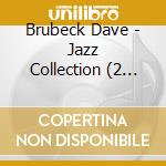 Brubeck Dave - Jazz Collection (2 Cds) cd musicale di Brubeck Dave