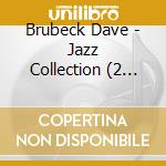 Brubeck Dave - Jazz Collection (2 Cds) cd