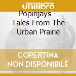 Popinjays - Tales From The Urban Prairie