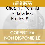 Chopin / Perahia - Ballades, Etudes & Mazurkas cd