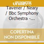 Tavener / Neary / Bbc Symphony Orchestra - Akathist Of Thanksgiving cd