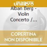 Alban Berg - Violin Concerto / Chamber Concerto cd