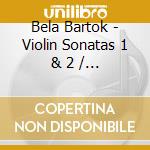 Bela Bartok - Violin Sonatas 1 & 2 / 4 Pieces Op 7 - Webern / Stern / Zakin / Rosen cd musicale di Bela Bartok