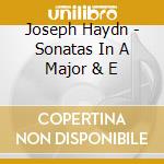 Joseph Haydn - Sonatas In A Major & E cd