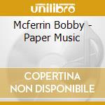 Mcferrin Bobby - Paper Music cd musicale di Mcferrin Bobby