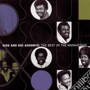 Manhattans - Best Of: Kiss & Say Goodbye cd musicale