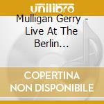 Mulligan Gerry - Live At The Berlin Philharmoni cd musicale di Mulligan Gerry