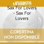Sax For Lovers - Sax For Lovers cd musicale di Sax For Lovers
