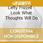 Lefty Frizzell - Look What Thoughts Will Do cd musicale di Lefty Frizzell