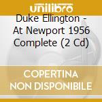 Duke Ellington - At Newport 1956 Complete (2 Cd) cd musicale di Duke Ellington
