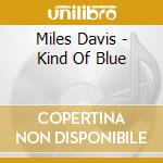 Miles Davis - Kind Of Blue cd musicale di Miles Davis