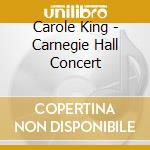 Carole King - Carnegie Hall Concert cd musicale di Carole King